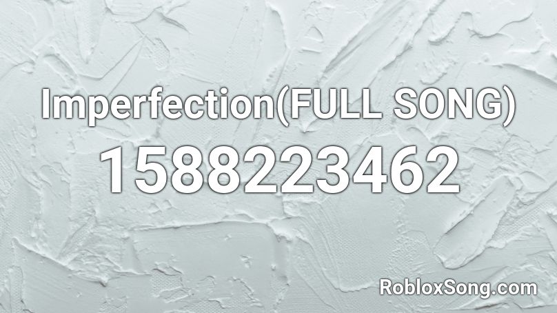 Imperfection(FULL SONG) Roblox ID