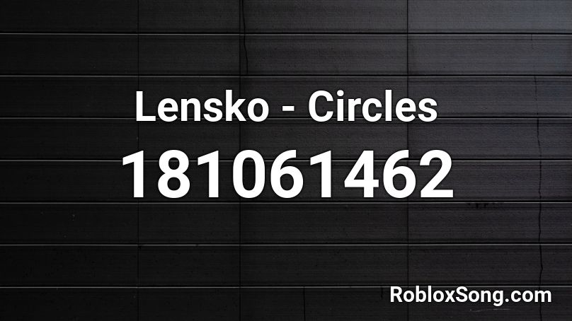 Lensko - Circles Roblox ID