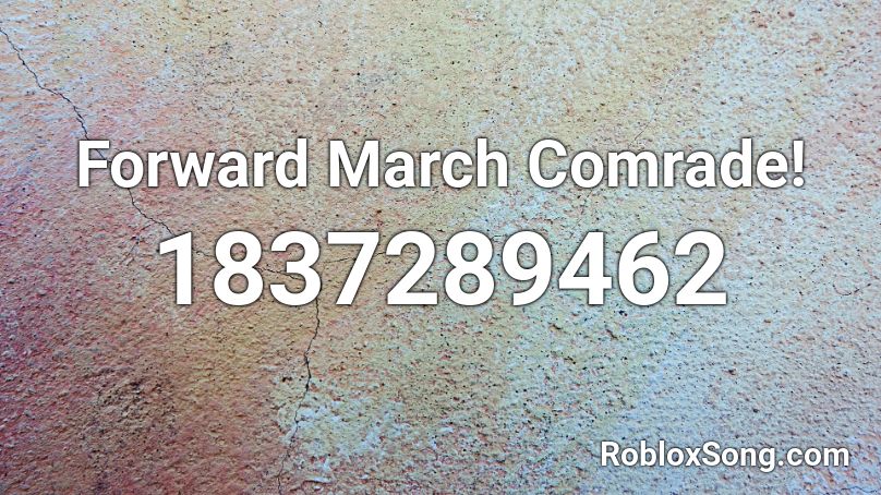 Forward March Comrade! Roblox ID