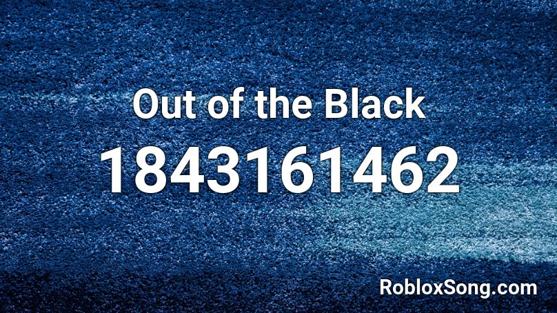 Out of the Black Roblox ID