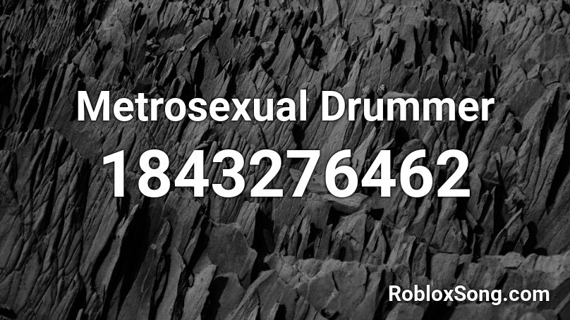 Metrosexual Drummer Roblox ID