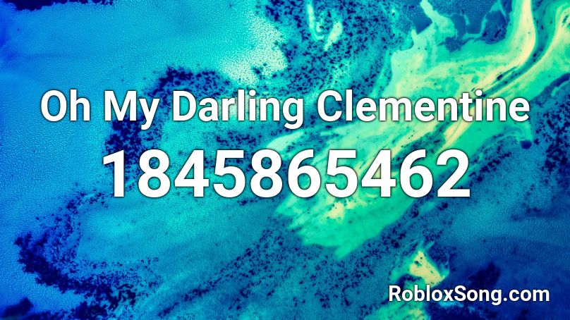 Oh My Darling Clementine Roblox ID