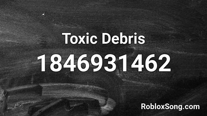 Toxic Debris Roblox ID