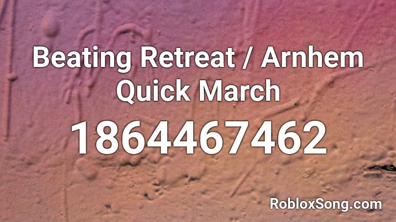 Beating Retreat / Arnhem Quick March Roblox ID
