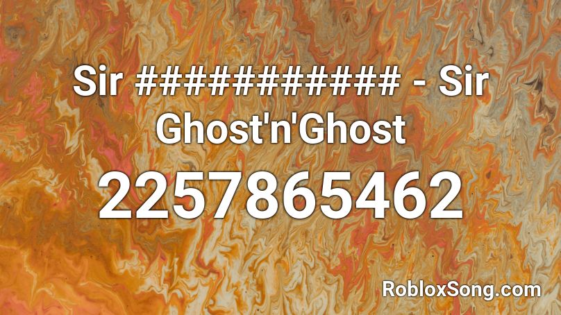 Sir ########### - Sir Ghost'n'Ghost Roblox ID
