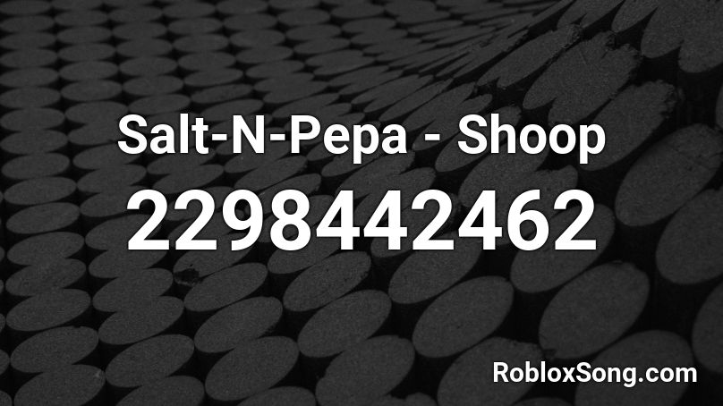 Salt N Pepa Shoop Roblox Id Roblox Music Codes - what is the roblox id for salt