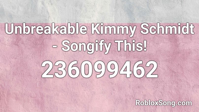 Unbreakable Kimmy Schmidt - Songify This! Roblox ID