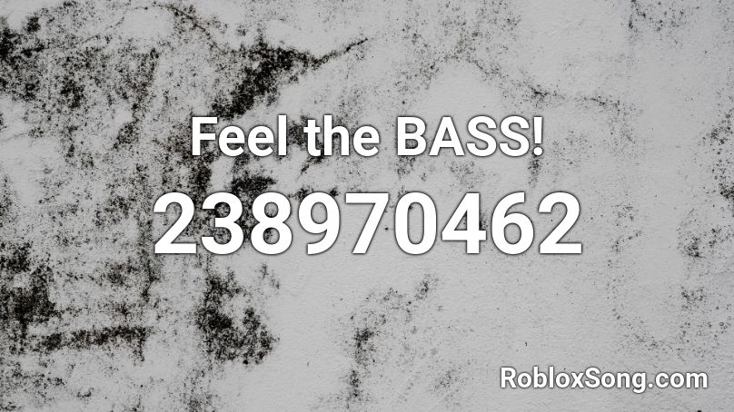 Feel the BASS! Roblox ID