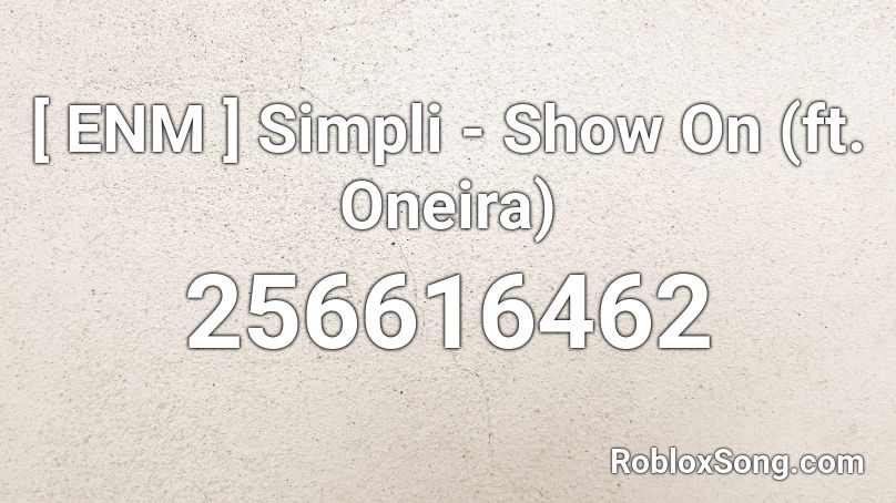 [ ENM ] Simpli - Show On (ft. Oneira) Roblox ID