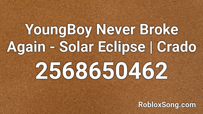 Youngboy Never Broke Again Solar Eclipse Crado Roblox Id Roblox Music Codes - never broke again roblox id