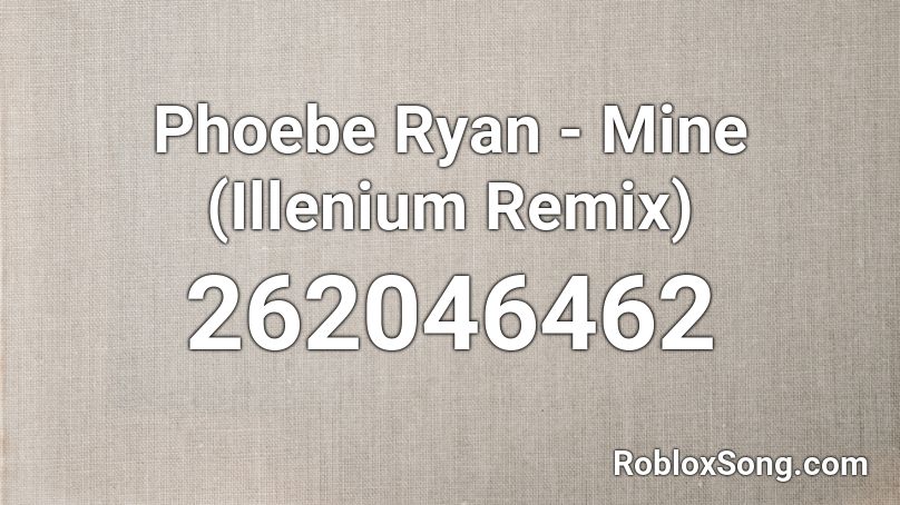 Phoebe Ryan - Mine (Illenium Remix) Roblox ID