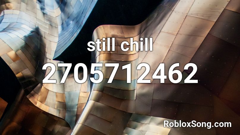 Still Chill Roblox Id Roblox Music Codes - still chill song roblox id
