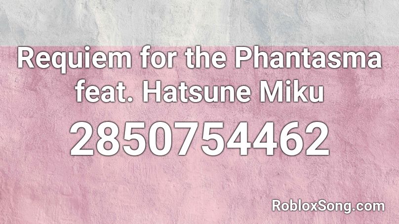 Requiem for the Phantasma feat. Hatsune Miku Roblox ID