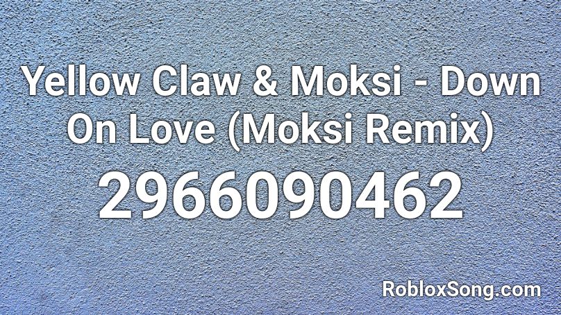 Yellow Claw & Moksi - Down On Love (Moksi Remix) Roblox ID