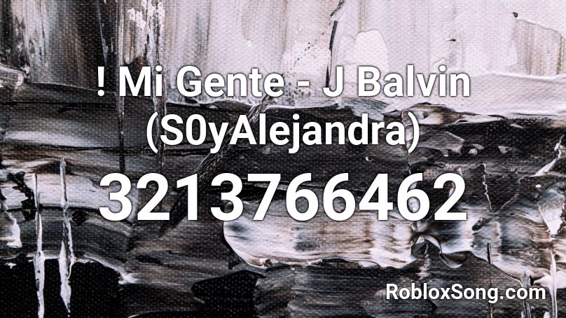 ! Mi Gente - J Balvin (S0yAlejandra) Roblox ID