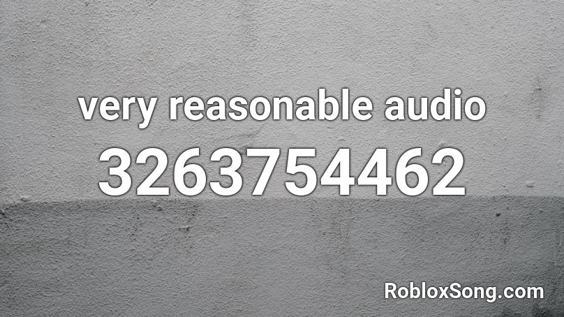 very reasonable audio  Roblox ID