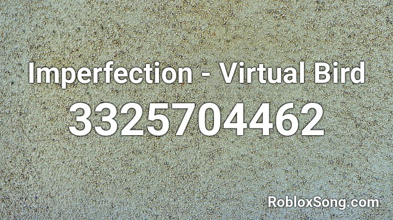 Imperfection - Virtual Bird Roblox ID