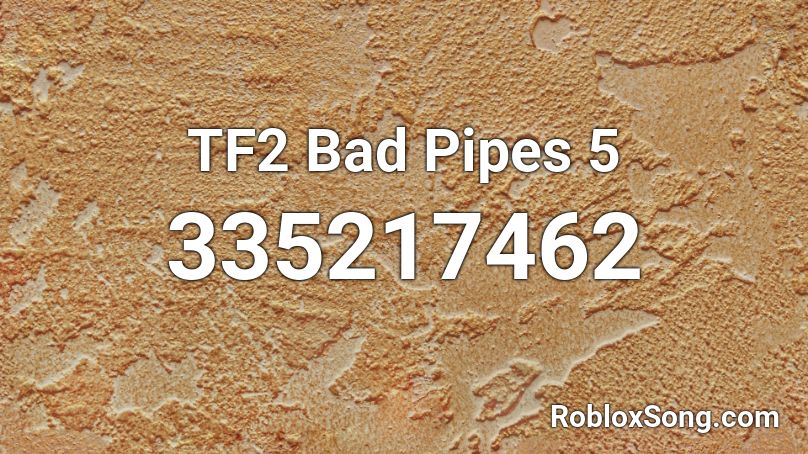 TF2 Bad Pipes 5 Roblox ID