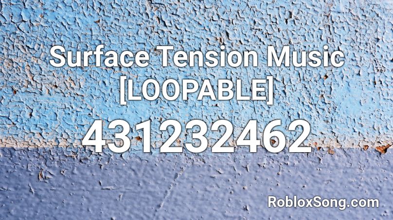 Surface Tension Music [LOOPABLE] Roblox ID