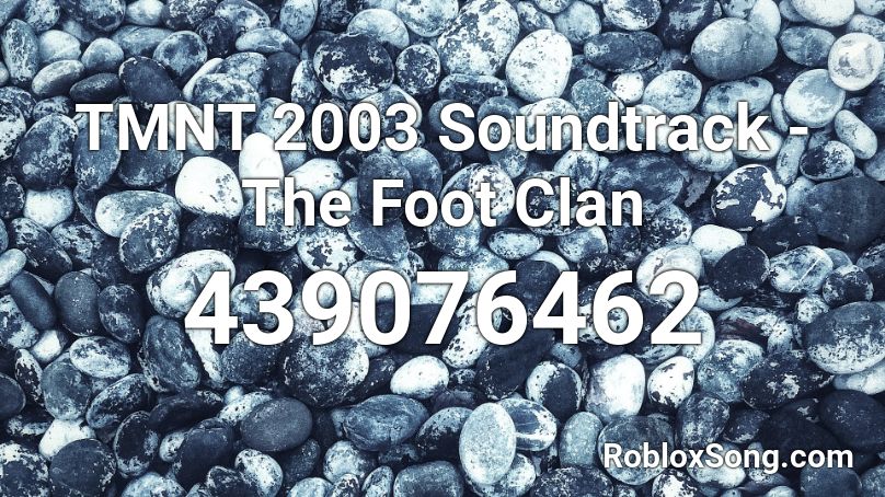 TMNT 2003 Soundtrack - The Foot Clan  Roblox ID