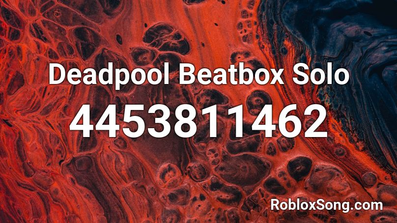 Deadpool Beatbox Solo Roblox Id Roblox Music Codes - deadpool song roblox id