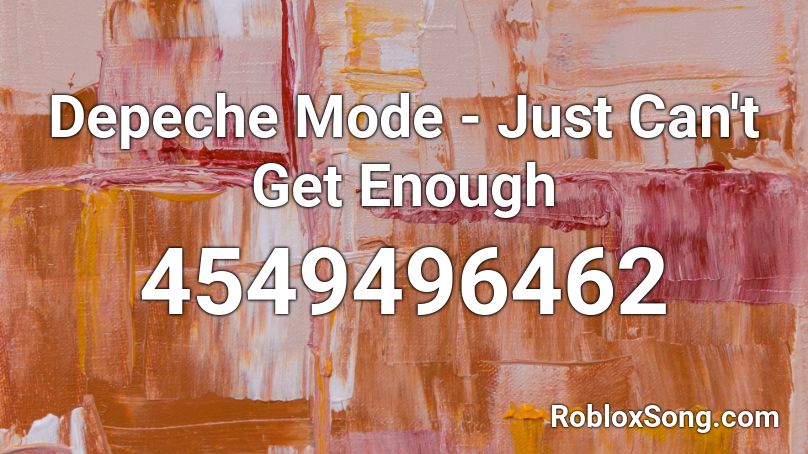 Depeche Mode - Just Can't Get Enough Roblox ID