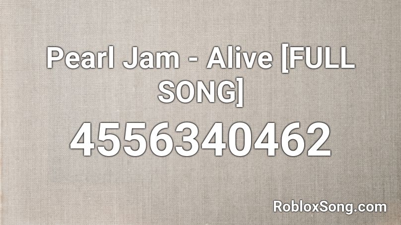 Pearl Jam - Alive [FULL SONG] Roblox ID