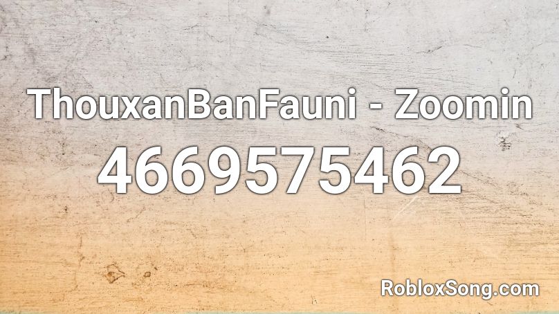 ThouxanBanFauni - Zoomin Roblox ID