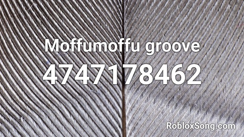 Moffumoffu Groove Roblox Id Roblox Music Codes - let's groove roblox id