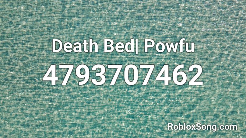 Death Bed Powfu Roblox Id Roblox Music Codes - roblox dying songs