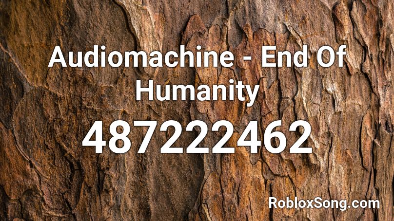 Audiomachine - End Of Humanity Roblox ID