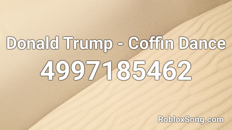 Donald Trump - Coffin Dance Roblox ID