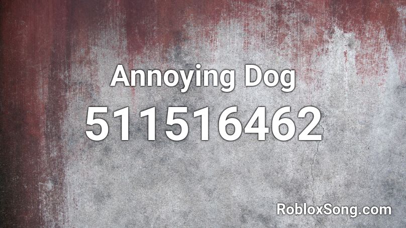 Annoying Dog Roblox ID