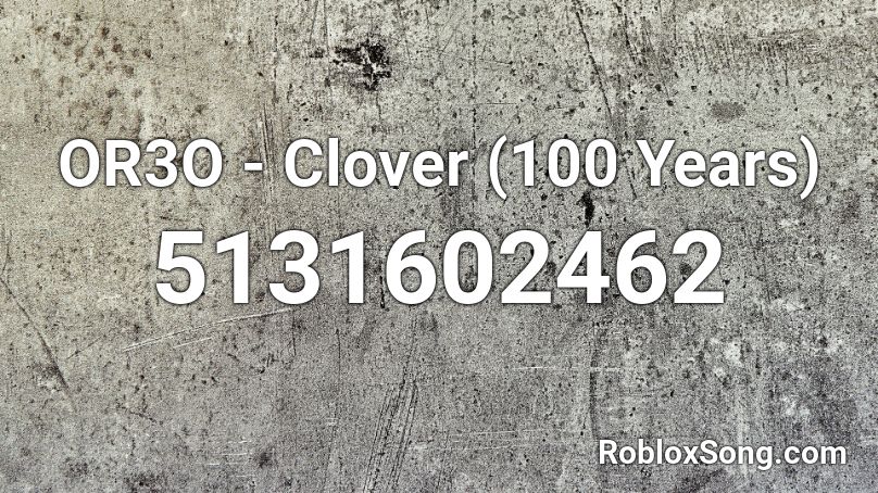 OR3O - Clover (100 Years) Roblox ID