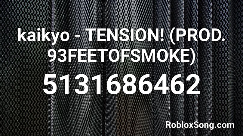 kaiyko - TENSION! (PROD. 93FEETOFSMOKE) Roblox ID