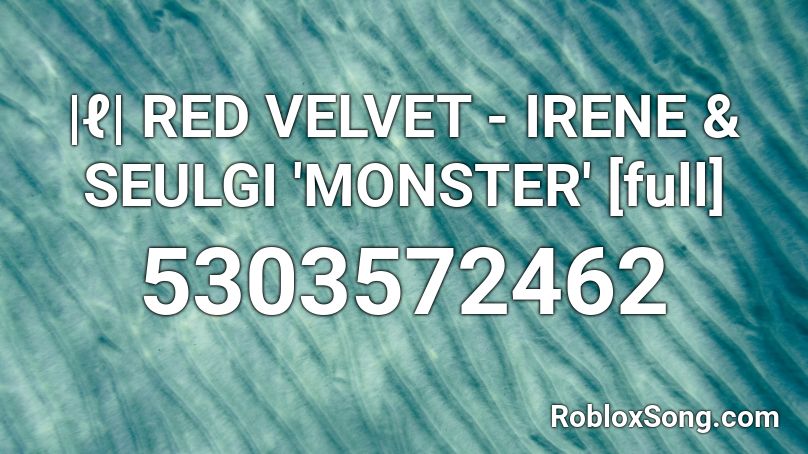 |ℓ| RED VELVET - IRENE & SEULGI 'MONSTER' [full] Roblox ID