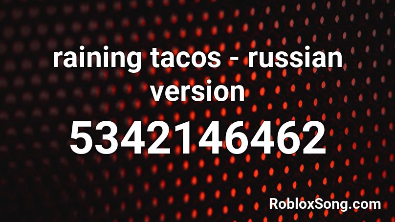 raining tacos - russian version Roblox ID