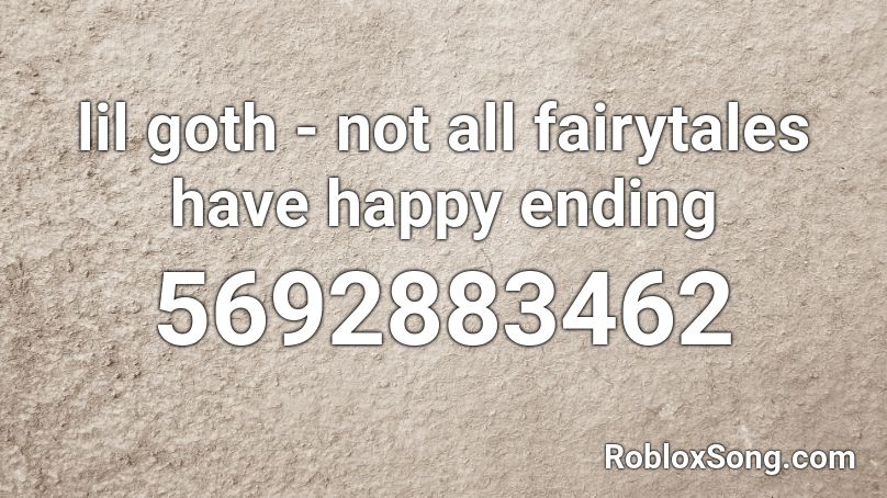 lil goth - not all fairytales have happy ending Roblox ID