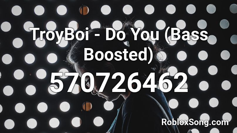 TroyBoi - Do You (Bass Boosted) Roblox ID