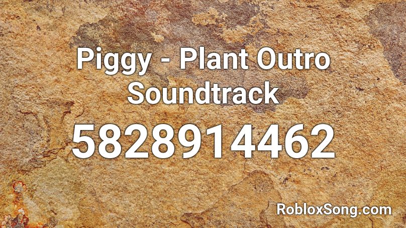 Piggy - Plant Outro Soundtrack Roblox ID