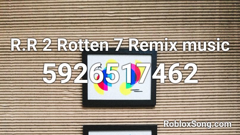 R.R 2 Rotten 7 Remix music Roblox ID