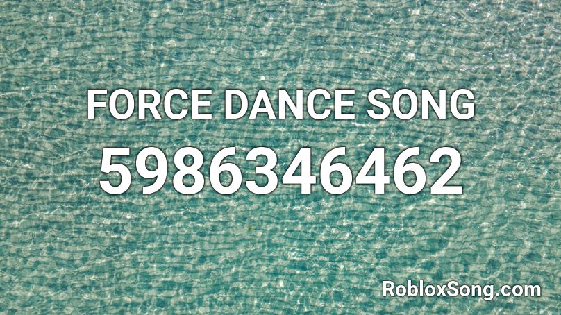 FORCE DANCE SONG Roblox ID