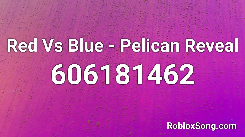 Red Vs Blue - Pelican Reveal Roblox ID