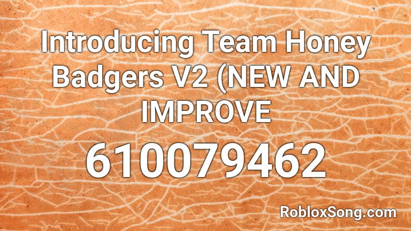 Introducing Team Honey Badgers V2 (NEW AND IMPROVE Roblox ID