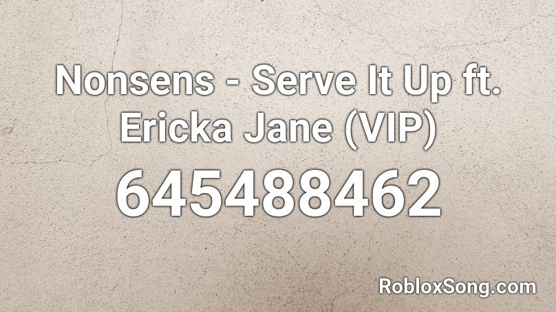 Nonsens - Serve It Up ft. Ericka Jane (VIP) Roblox ID