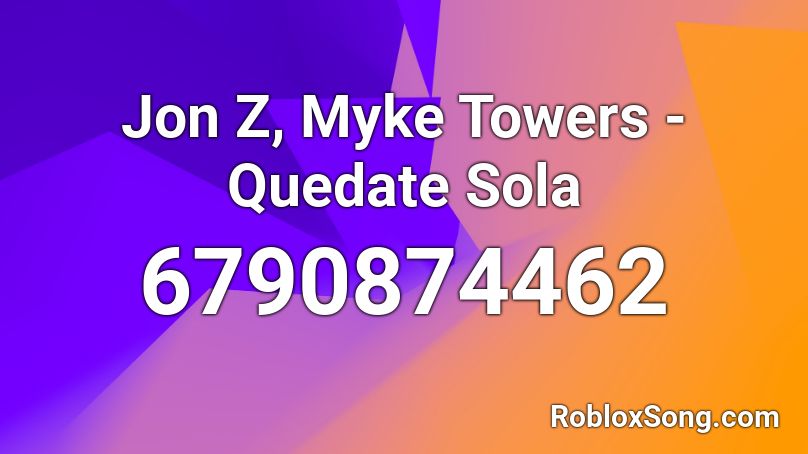 Jon Z, Myke Towers - Quedate Sola Roblox ID