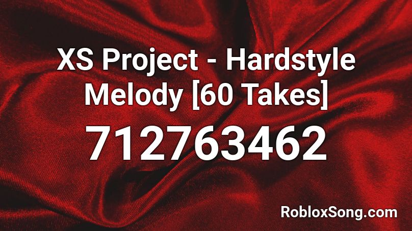 XS Project - Hardstyle Melody [60 Takes] Roblox ID
