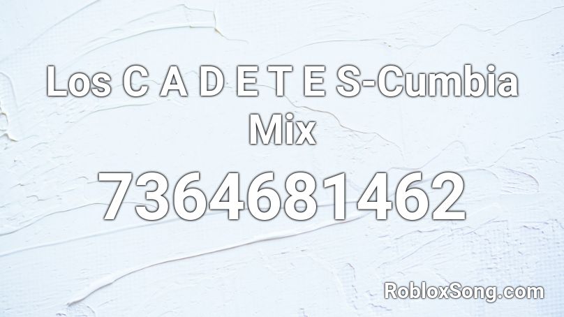 Los C A D E T E S-Cumbia Mix Roblox ID