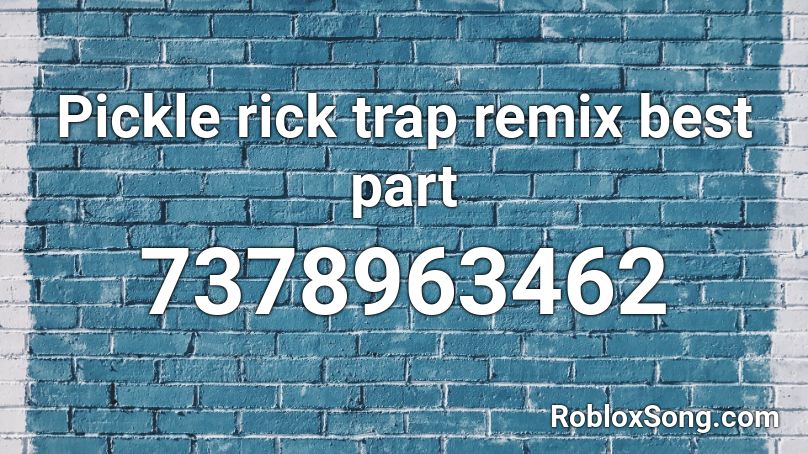 Pickle rick trap remix best part Roblox ID