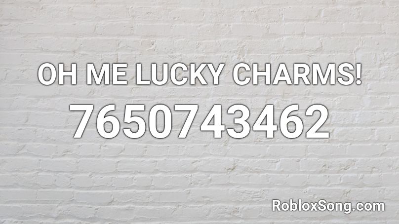 OH ME LUCKY CHARMS! Roblox ID